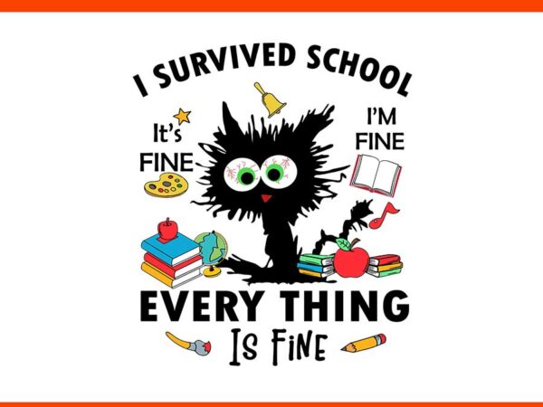 I survived school i’m fine everything is fine svg, happy last day of school svg, i survived school black cat svg t shirt design for sale