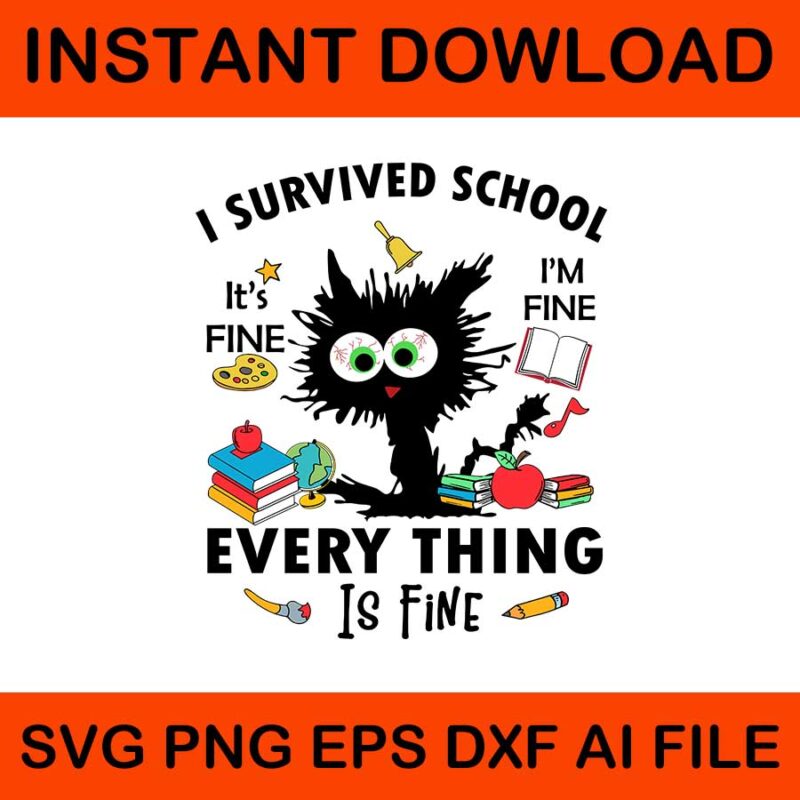 I survived school i’m fine everything is fine svg, happy last day of school svg, i survived school black cat svg