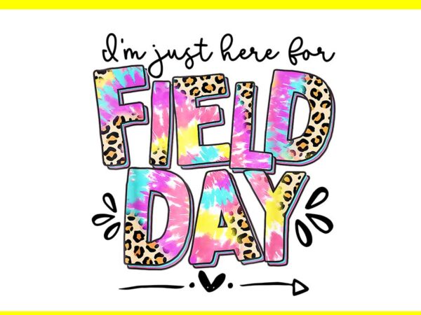 I’m just here for field day png t shirt design for sale