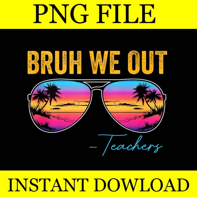 Bruh We Out Teacher PNG