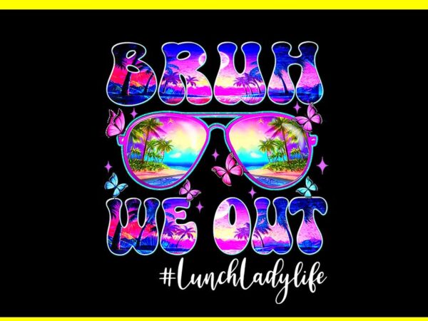 Bruh we out lunch lady life png t shirt template