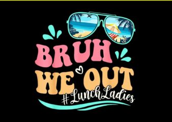 Bruh We Out Lunch Ladies PNG t shirt template