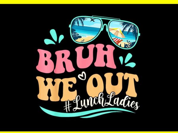 Bruh we out lunch ladies png t shirt template