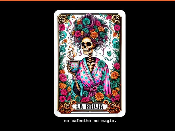 La bruja no cafecito no magic skeleton png t shirt vector graphic