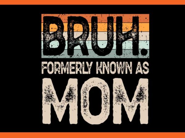 Bruh formerly known as mom svg t shirt template