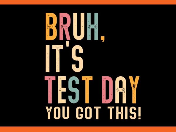 Bruh it’s test day you got this svg t shirt template