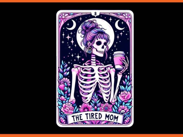 The tired mom skeleton tarot card png t shirt designs for sale