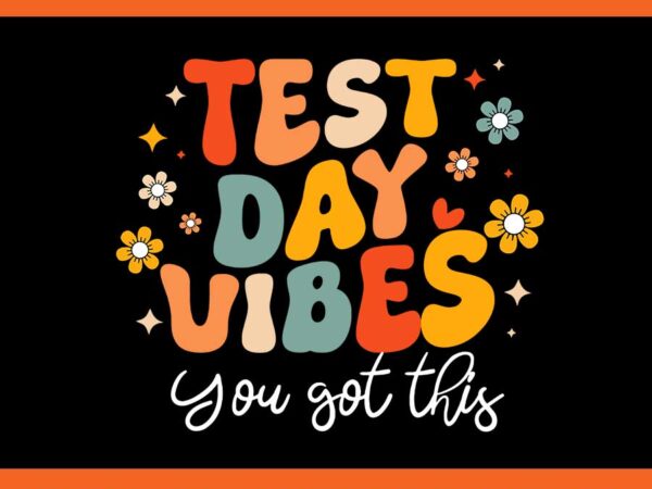 Test day vibes you got this svg t shirt designs for sale