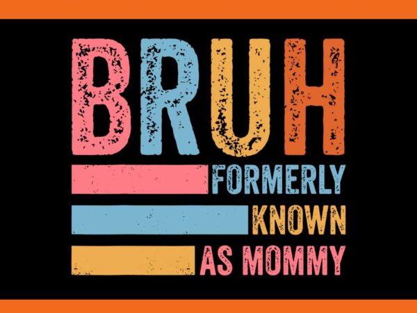 Bruh formerly known as mommy vintage svg t shirt template