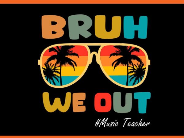 Bruh we out music teacher svg t shirt template