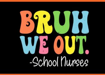 Bruh We Out School Nurses SVG, Happy Last Day Of School Groovy SVG t shirt template