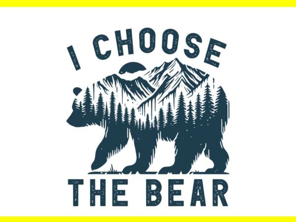 I choose the bear svg, womens bear choice svg t shirt design for sale