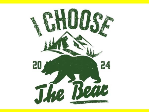 I choose the bear 2024 svg, womens bear choice svg t shirt design for sale