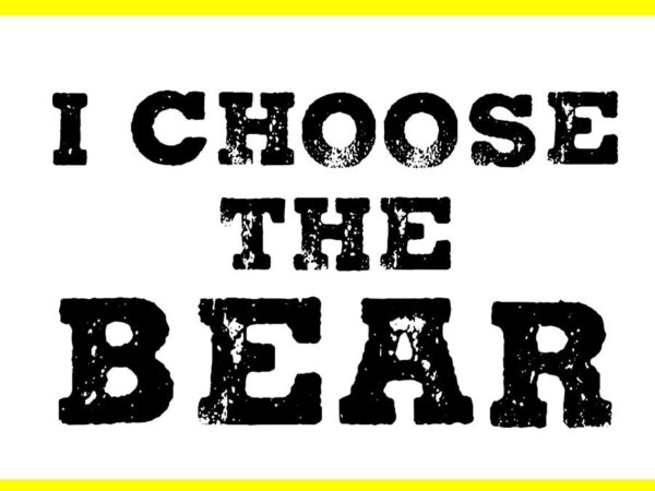 I choose the bear svg, bear women empowerment svg t shirt design for sale