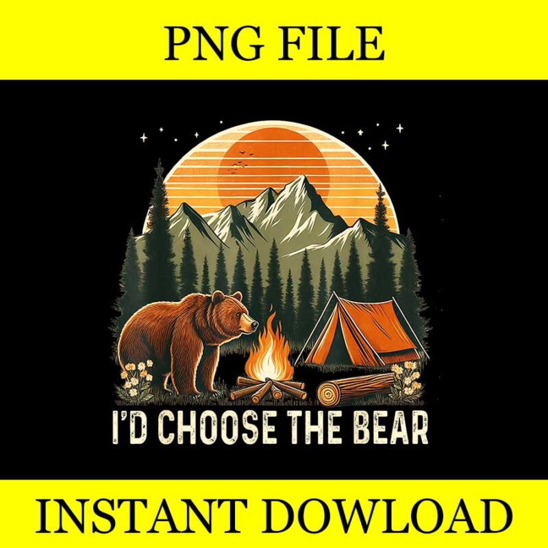 Camping I’d Choose The Bear PNG