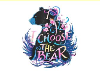 I Choose The Bear Flower Funny Trending PNG