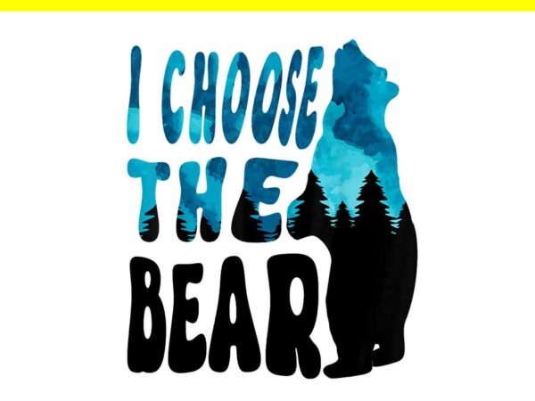 I choose the bear png, bear in the camp trending png t shirt design for sale