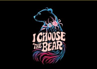 Floral I Choose The Bear Feminist Quote PNG t shirt graphic design