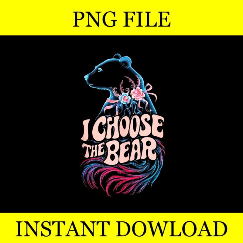 Floral I Choose The Bear Feminist Quote PNG