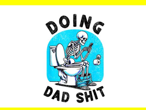 Doing dad shit png t shirt vector illustration