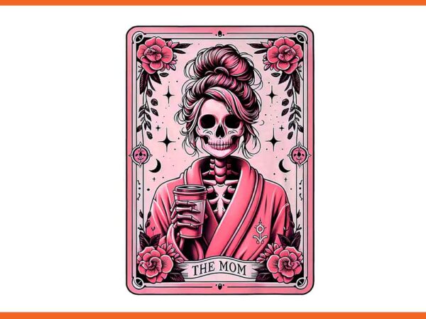 The mom tarot card skeleton mama coffee png t shirt designs for sale