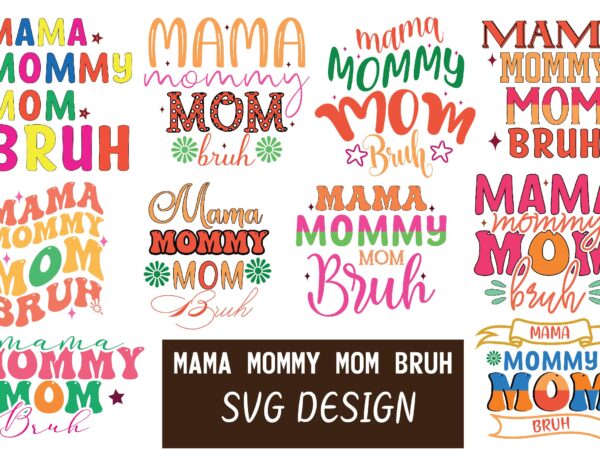 Mama mommy mom bruh svg bundle t shirt designs for sale