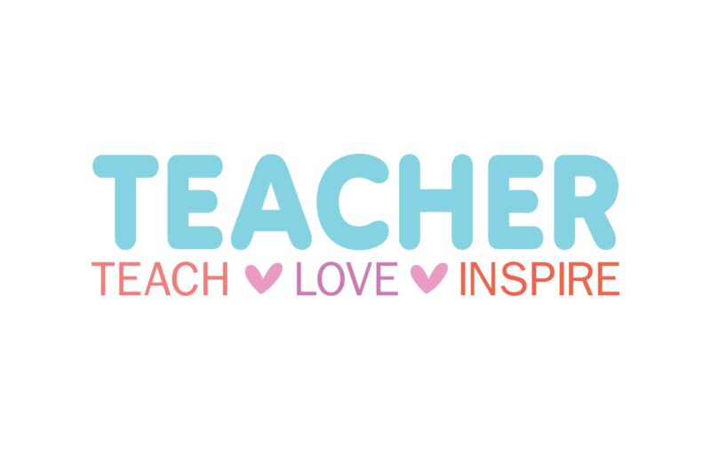 Teacher Teach Love Inspire