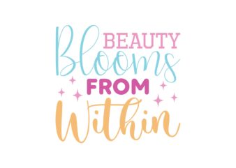 Beauty Blooms from Within t shirt template