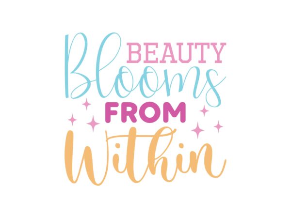 Beauty blooms from within t shirt template