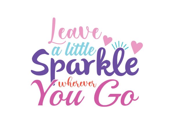 Leave a little sparkle wherever you go t shirt vector graphic