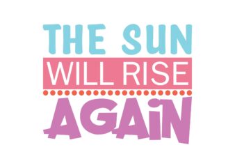 The Sun Will Rise Again