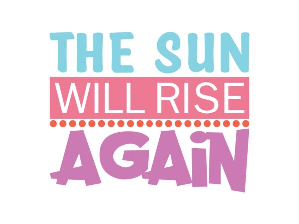 The sun will rise again t shirt designs for sale