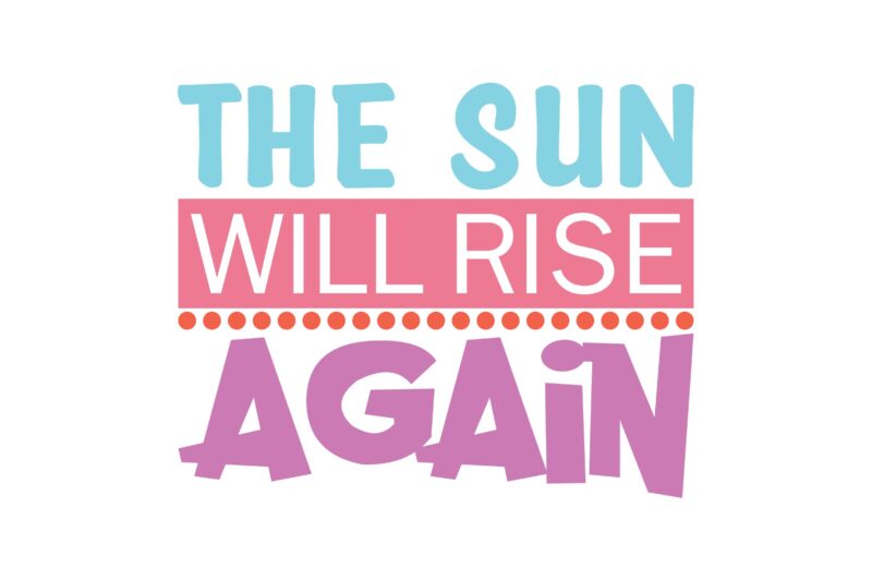 The Sun Will Rise Again