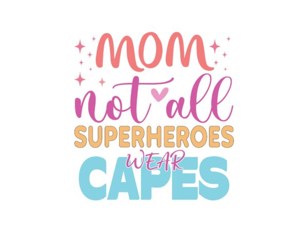 Mom not all superheroes wear capes t shirt designs for sale