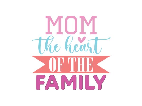 Mom the heart of the family t shirt designs for sale