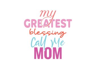 My Greatest Blessing Call Me Mom