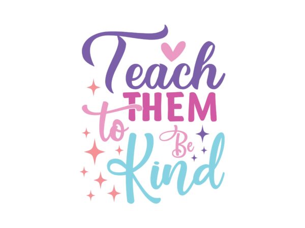 Teach them to be kind t shirt designs for sale