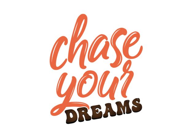 Chase your dreams t shirt vector file