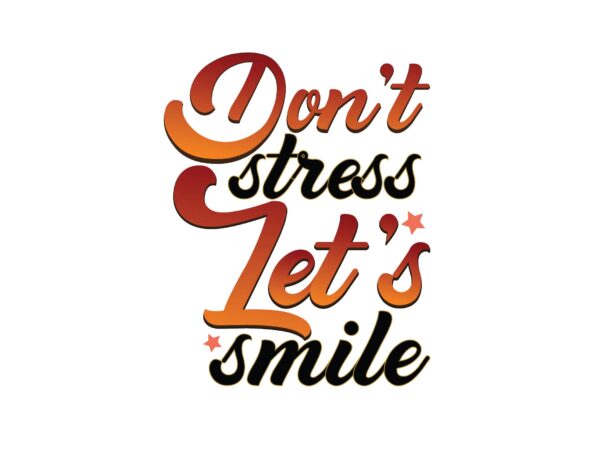 Don’t stress let’s smile t shirt vector illustration