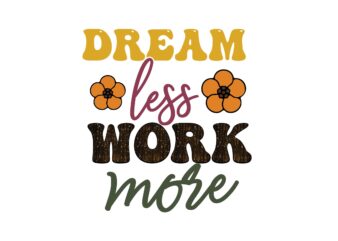 Dream Less Work More