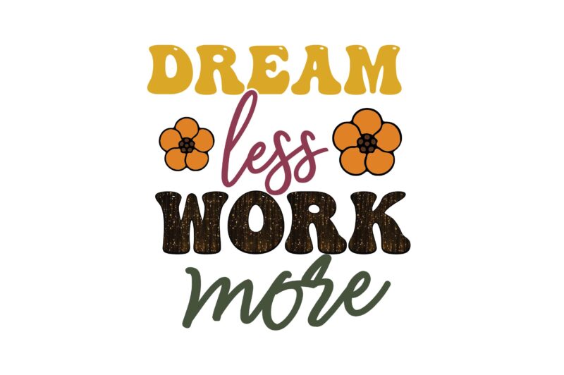 Dream Less Work More