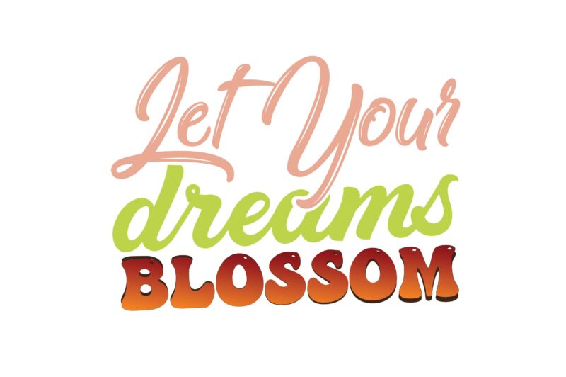 Let Your Dreams Blossom