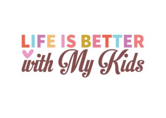 Life is Better with My Kids t shirt vector graphic