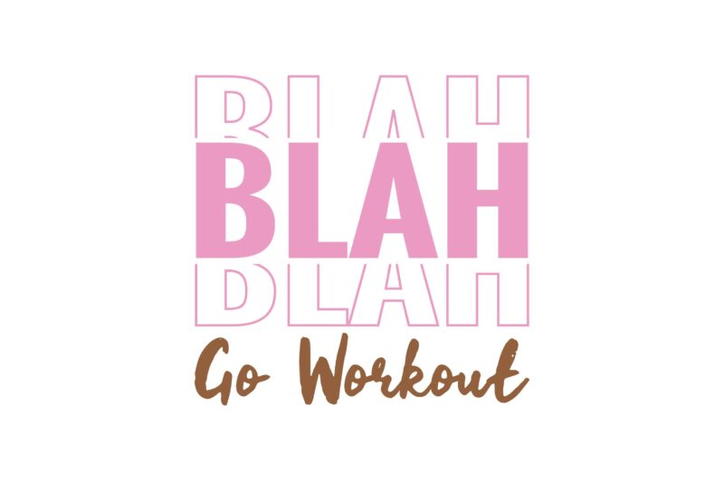 Blah Blah Blah Go Workout