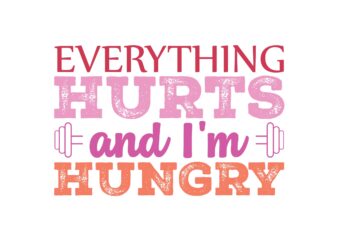 Everything Hurts and I’m Hungry