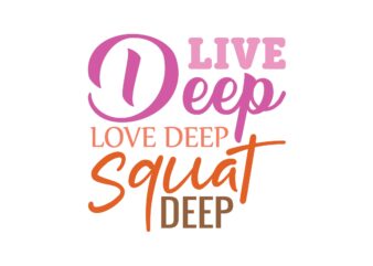 Live Deep Love Deep Squat Deep