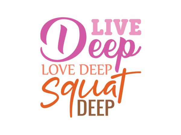 Live deep love deep squat deep t shirt vector graphic