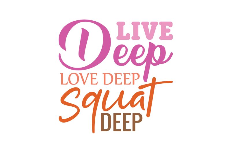 Live Deep Love Deep Squat Deep