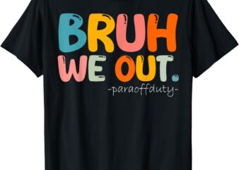 Vintage End Of School Year Summer Bruh We Out Para Off Duty T-Shirt