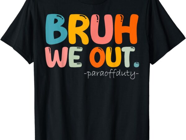 Vintage end of school year summer bruh we out para off duty t-shirt